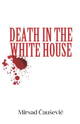 Death in the White House by &#268;ausevi&#262;, Mirsad