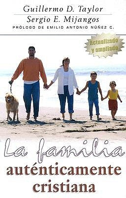 La Familia Auténticamente Cristiana by Taylor, William D.