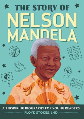 The Story of Nelson Mandela: An Inspiring Biography for Young Readers by Stokes, Floyd