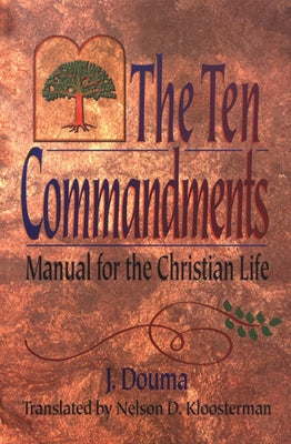 The Ten Commandments: Manual for the Christian Life by Douma, J.