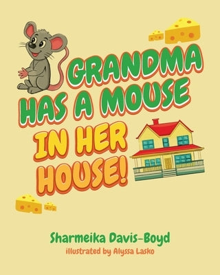 Grandma Has a Mouse In Her House! by Davis-Boyd, Sharmeika