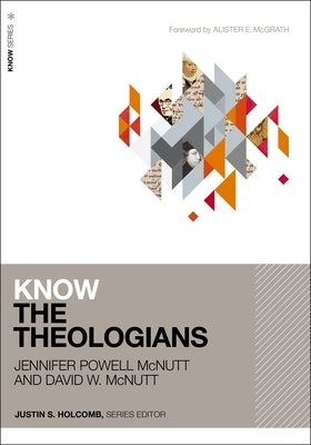 Know the Theologians by McNutt, Jennifer Powell