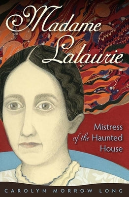 Madame Lalaurie, Mistress of the Haunted House by Long, Carolyn Morrow