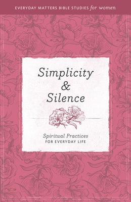 Simplicity and Silence: Spiritual Practices for Everyday Life by Hendrickson Publishers