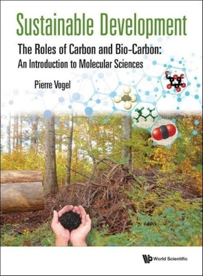 Sustainable Development - The Roles of Carbon and Bio-Carbon: An Introduction to Molecular Sciences by Vogel, Pierre