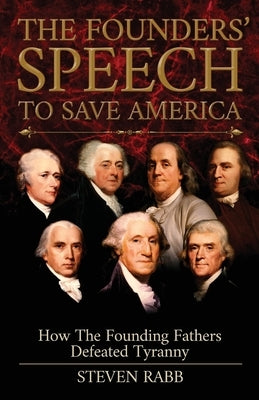 The Founders' Speech To Save America by Rabb, Steven