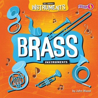 Brass Instruments by Wood, John