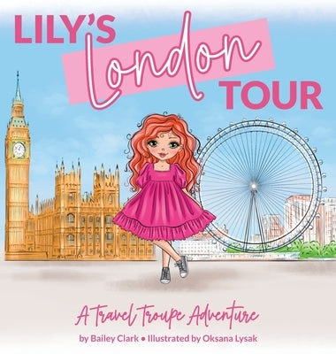 Lily's London Tour: A Travel Troupe Adventure by Clark, Bailey