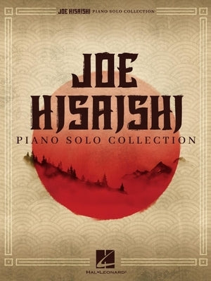 Joe Hisaishi: Piano Solo Collection - Piano Solo Sheet Music Songbook 15 Studio Ghibli and Film Themes from Spirited Away, My Neighbor Totoro, Howl's by Hisaishi, Joe