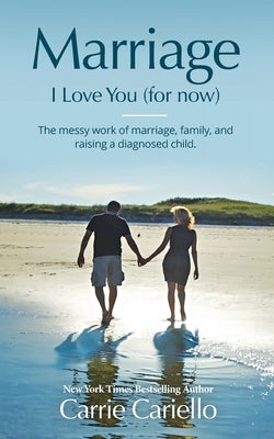 Marriage: I Love You (for now) by Cariello, Carrie