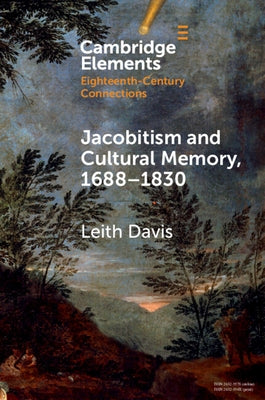 Jacobitism and Cultural Memory, 1688-1820 by Davis, Leith