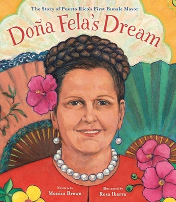 Doña Fela's Dream: The Story of Puerto Rico's First Female Mayor by Brown, Monica