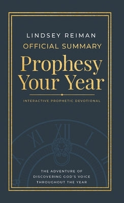 The Official Summary of Prophesy Your Year: The Adventure of Discovering God's Voice Throughout the Year by Reiman, Lindsey