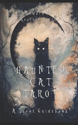 Haunted Cat Tarot: A Tarot Guidebook by Neill, J. Edward