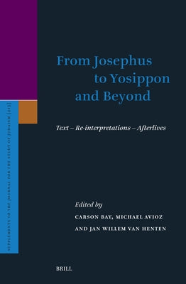 From Josephus to Yosippon and Beyond: Text - Re-Interpretations - Afterlives by Bay, Carson