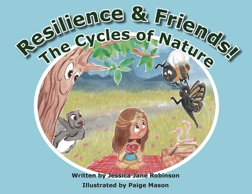 Resilience & Friends: The Cycles of Nature by Robinson, Jessica Jane