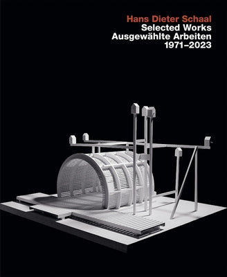 Hans Dieter Schaal, Selected Works / Ausgewählte Arbeiten 1971-2023 by Schaal, Hans Dieter