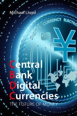 Central Bank Digital Currencies: The Future of Money by Lloyd, Michael
