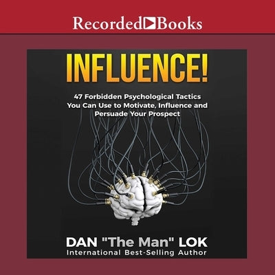 Influence Lib/E: 47 Forbidden Psychological Tactics You Can Use to Motivate, Influence and Persuade Your Prospect by Lok, Dan