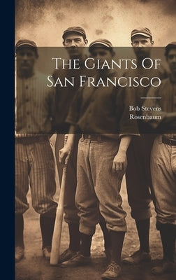 The Giants Of San Francisco by Rosenbaum, Rosenbaum