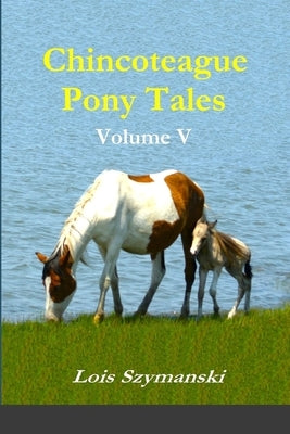 Chincoteague Pony Tales: Volume V by Szymanski, Lois