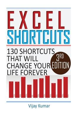 Excel Shortcuts: 130 Shortcuts that will change your life forever by Kumar, Vijay