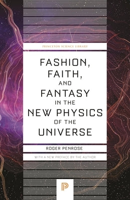 Fashion, Faith, and Fantasy in the New Physics of the Universe by Penrose, Roger