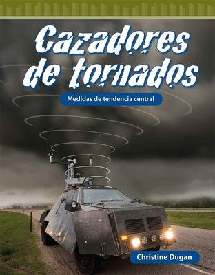 Cazadores de Tornados: Medidas de Tendencia Central by Dugan, Christine
