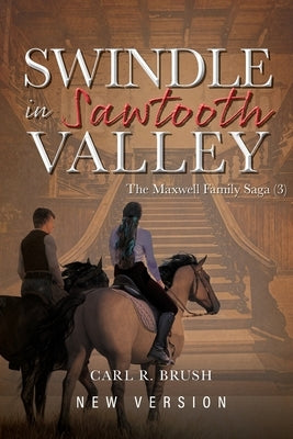 Swindle in Sawtooth Valley: The Maxwell Family Saga (3) by Brush, Carl R.