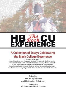 HBCU Experience - The Book: A Collection of Essays Celebrating the Black College Experience by Tyree &. Cathcart