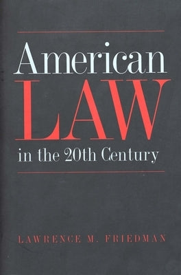 American Law in the 20th Century by Friedman, Lawrence M.