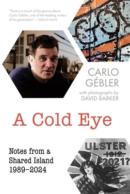 A Cold Eye: Notes from a Shared Island, 1989-2024 by G?bler, Carlo