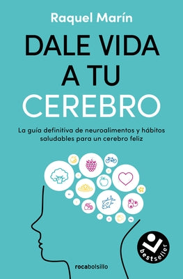 Dale Vida a Tu Cerebro: La Gu?a Definitiva de Neuroalimentos Y H?bitos Saludables Para Un Cerebro Feliz / Revitalize Your Brain by Mar?n, Raquel