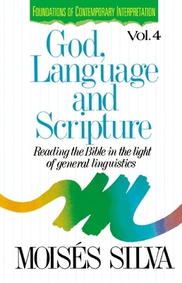 God, Language and Scripture: Reading the Bible in the Light of General Linguistics by Silva, MoisÃ©s