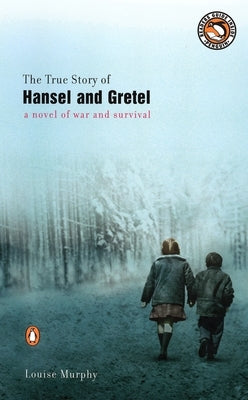 The True Story of Hansel and Gretel by Murphy, Louise