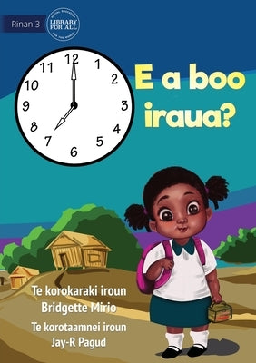 What Time Is It? - E a boo iraua? (Te Kiribati) by Mirio, Bridgette