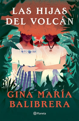Las Hijas del Volcán ( Novela) / The Volcano Daughters (a Novel) by Balibrera, Gina MarÃ­a