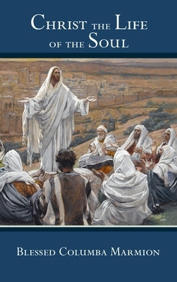 Christ the Life of the Soul by Marmion, Blessed Columba