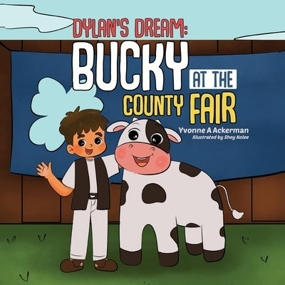 Dylan's Dream: Bucky at the County Fair by Ackerman, Yvonne A.