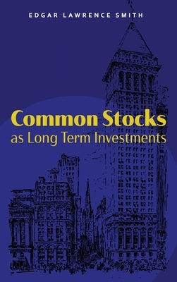 Common Stocks as Long Term Investments by Smith, Edgar Lawrence