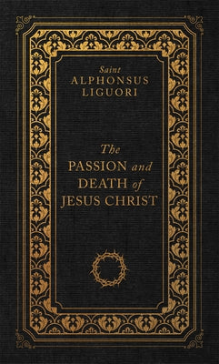 The Passion and Death of Jesus Christ by Liguori