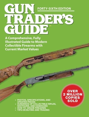 Gun Trader's Guide, Forty-Sixth Edition: A Comprehensive, Fully Illustrated Guide to Modern Collectible Firearms with Current Market Values by Sadowski, Robert A.