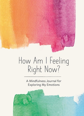 How Am I Feeling Right Now?: A Mindfulness Journal for Exploring My Emotions by Books, Spruce