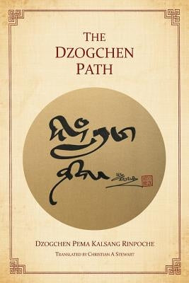 The Dzogchen Path by Rinpoche, Dzogchen Pema Kalsang