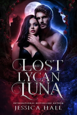 His Lost Lycan Luna: Lycan Luna Series book 1 by Hall, Jessica