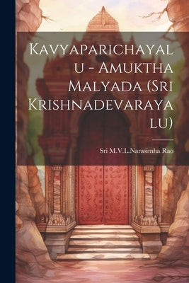 Kavyaparichayalu - Amuktha Malyada (Sri Krishnadevarayalu) by Rao, Sri M. V. L. Narasimha