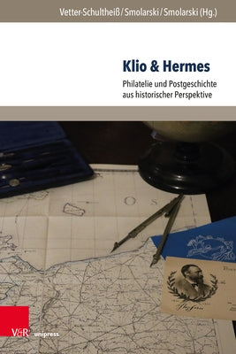Klio & Hermes: Philatelie Und Postgeschichte Aus Historischer Perspektive by Vetter-Schultheiss, Silke