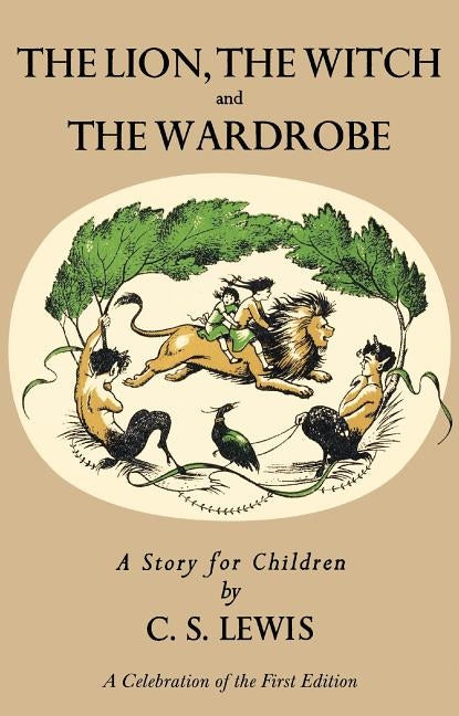 Lion, the Witch and the Wardrobe: A Celebration of the First Edition by Lewis, C. S.
