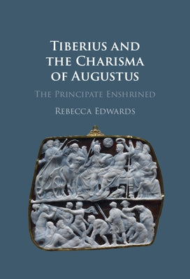 Tiberius and the Charisma of Augustus by Edwards, Rebecca