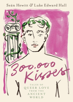 300,000 Kisses: Tales of Queer Love from the Ancient World by Hewitt, Se&#195;&#161;n